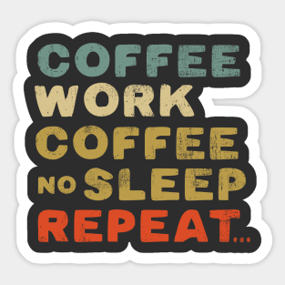 Coffee work coffee no sleep repeat Sticker